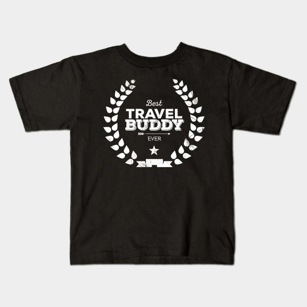 Best Travel Buddy...Ever Kids T-Shirt by bluerockproducts